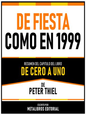 cover image of De Fiesta Como En 1999--Resumen Del Capitulo Del Libro De Cero a Uno De Peter Thiel